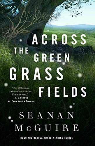 Across the Green Grass Fields Seanan McGuire Book Cover
