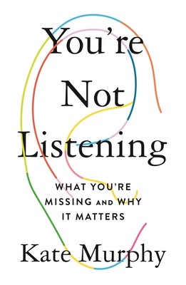 You're Not Listening: What You're Missing and Why It Matters Kate Murphy Book Cover