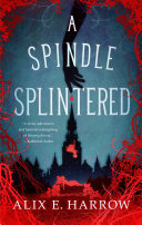 A Spindle Splintered Alix E. Harrow Book Cover