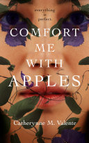 Comfort Me With Apples Catherynne M. Valente Book Cover