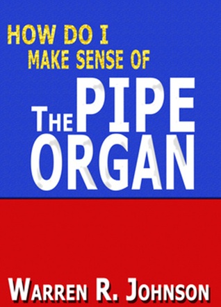 How Do I Make Sense of the Pipe Organ Warren R. Johnson Book Cover