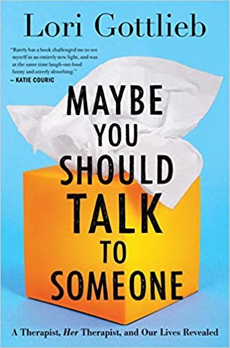 Maybe You Should Talk to Someone : a Therapist, Her Therapist, and Our Lives Revealed Lori Gottlieb Book Cover