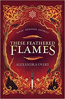 These Feathered Flames Alexandra Overy Book Cover