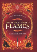 These Feathered Flames Alexandra Overy Book Cover
