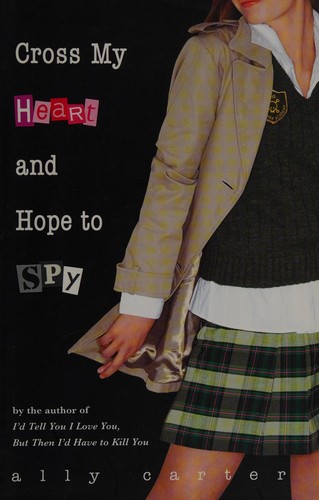 Cross My Heart and Hope to Spy Ally Carter Book Cover