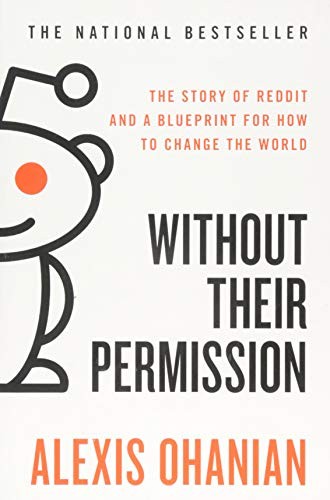 Without Their Permission: The Story of Reddit and a Blueprint for How to Change the World Alexis Ohanian Book Cover