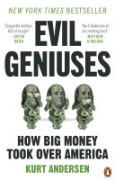 Evil Geniuses : The Unmaking of America Kurt Andersen Book Cover