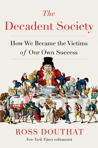 The Decadent Society: How We Became the Victims of Our Own Success Ross Douthat Book Cover