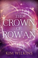 The Crown Of Rowan Kim Wilkins Book Cover