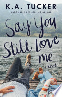 Say You Still Love Me K.A. Tucker Book Cover