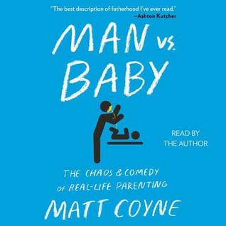 Man Vs. Baby: The Chaos and Comedy of Real-Life Parenting Matt Coyne Book Cover