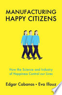 Manufacturing Happy Citizens Edgar Cabanas Book Cover