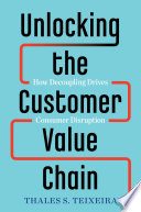 Unlocking the Customer Value Chain Thales S. Teixeira Book Cover
