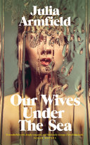 Our Wives Under The Sea Julia Armfield Book Cover