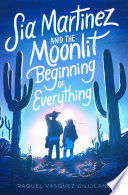 Sia Martinez and the Moonlit Beginning of Everything Raquel Vasquez Gilliland Book Cover