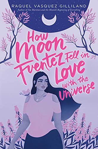 How Moon Fuentez Fell in Love with the Universe Raquel Vasquez Gilliland Book Cover