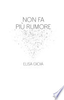 Non Fa Più Rumore Elisa Gioia Book Cover