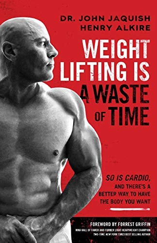 Weight Lifting Is a Waste of Time Dr. John Jaquish Book Cover