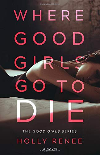 Where Good Girls Go to Die Holly Renee Book Cover
