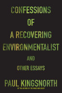 Confessions of a Recovering Environmentalist and Other Essays Paul Kingsnorth Book Cover