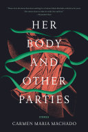 Her Body and Other Parties Carmen Maria Machado Book Cover