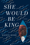 She Would Be King Wayétu Moore Book Cover