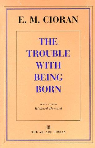 The Trouble with Being Born Emil Cioran Book Cover