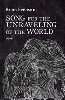 Song for the Unraveling of the World Brian Evenson Book Cover