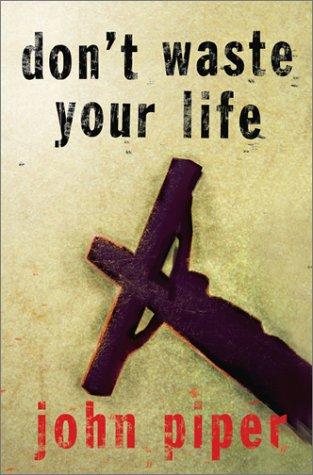 Don't Waste Your Life John Piper Book Cover