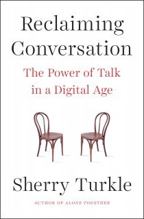 Reclaiming Conversation: The Power of Talk in a Digital Age Sherry Turkle Book Cover