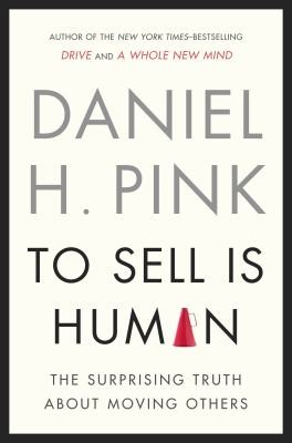 To Sell Is Human The Surprising Truth About Moving Others Daniel H. Pink Book Cover