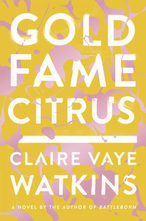 Gold Fame Citrus Claire Vaye Watkins Book Cover