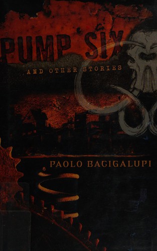 Pump Six and Other Stories Paolo Bacigalupi Book Cover