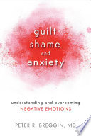 Guilt, Shame, and Anxiety Peter R. Breggin, MD Book Cover