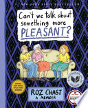 Can't We Talk About Something More Pleasant? Roz Chast Book Cover