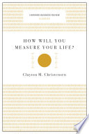 How Will You Measure Your Life? (Harvard Business Review Classics) Clayton M. Christensen Book Cover