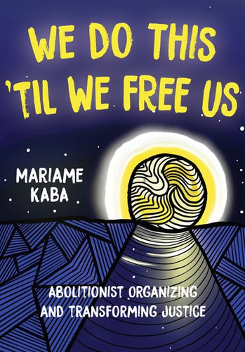 We Do This 'Til We Free Us Mariame Kaba Book Cover