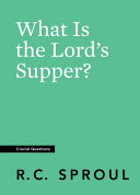 What Is the Lord's Supper? R. C. Sproul Book Cover