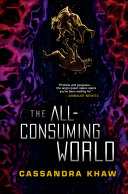 The All-Consuming World Cassandra Khaw Book Cover