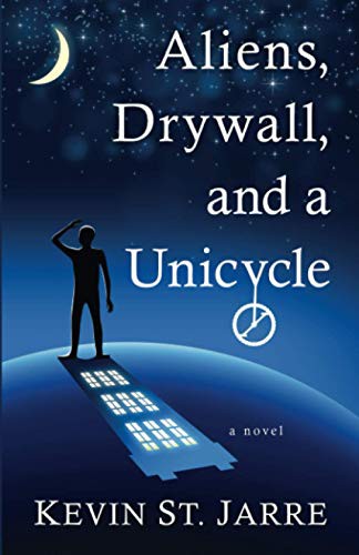Aliens, Drywall, and a Unicycle Kevin St. Jarre Book Cover