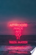 Aphrodite Made Me Do It Trista Mateer Book Cover