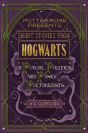 Short Stories from Hogwarts of Power, Politics and Pesky Poltergeists J.K. Rowling Book Cover