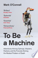 To Be a Machine Mark O'Connell Book Cover