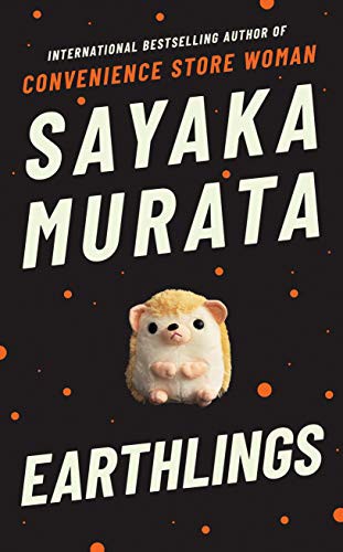 Earthlings : From the Author of the International Bestseller, Convenience Store Woman Sayaka Murata Book Cover