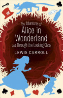Alice's Adventures in Wonderland and Through the Looking Glass Lewis Carroll Book Cover