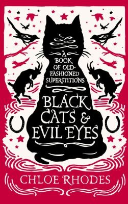 Black Cats And Evil Eyes A Book Of Oldfashioned Superstitions Chloe Rhodes Book Cover
