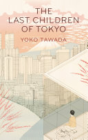 The Last Children of Tokyo Yoko Tawada Book Cover