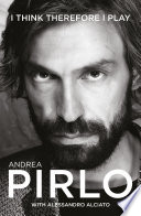 Andrea Pirlo: I Think Therefore I Play Andrea Pirlo Book Cover
