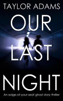 Our Last Night an Edge-Of-Your-Seat Ghost Story Thriller Taylor Adams Book Cover