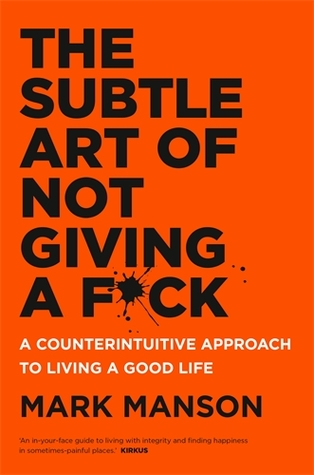 The Subtle Art of Not Giving a F*ck: A Counterintuitive Approach to Living a Good Life Mark Manson Book Cover